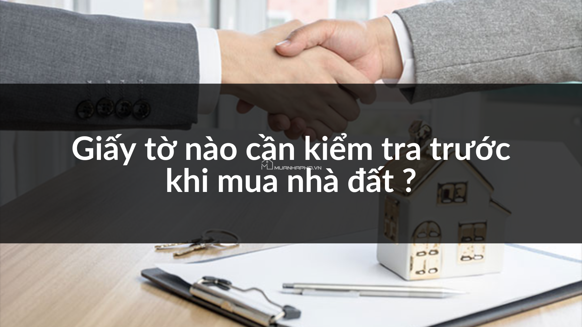 Pháp lý nhà đất Hà Nội: Những giấy tờ cần kiểm tra kỹ trước khi mua